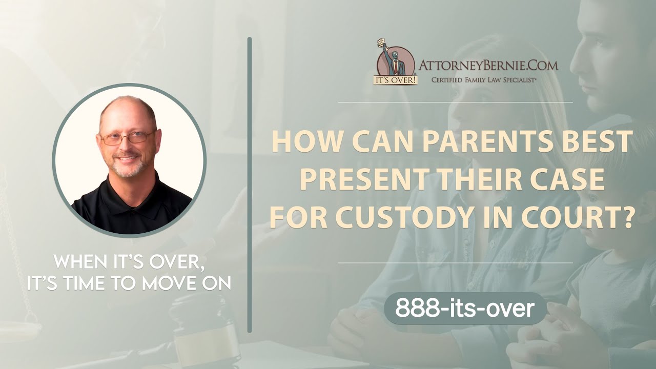 How can parents best present their case for custody in court? - AttorneyBernie.Com