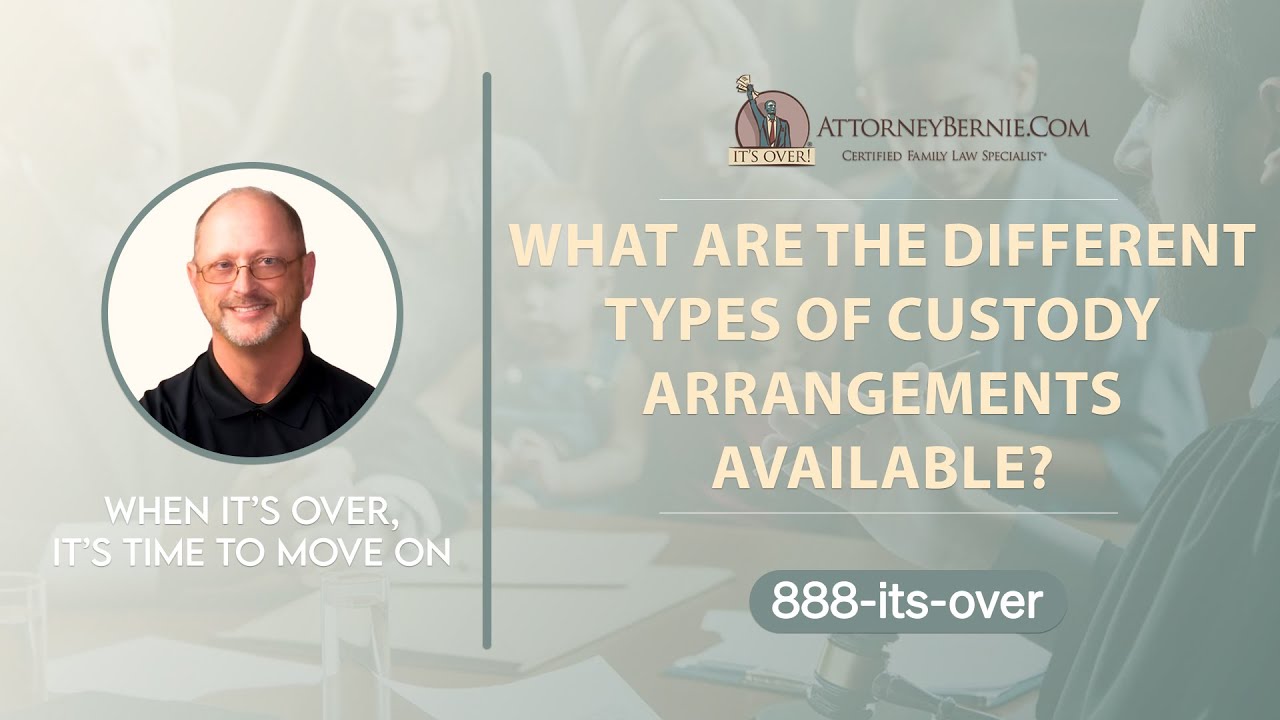 What are the different types of custody arrangements available? - AttorneyBernie.Com