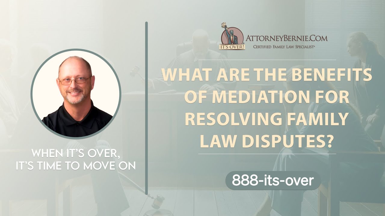 What are the benefits of mediation for resolving family law disputes? - AttorneyBernie.Com