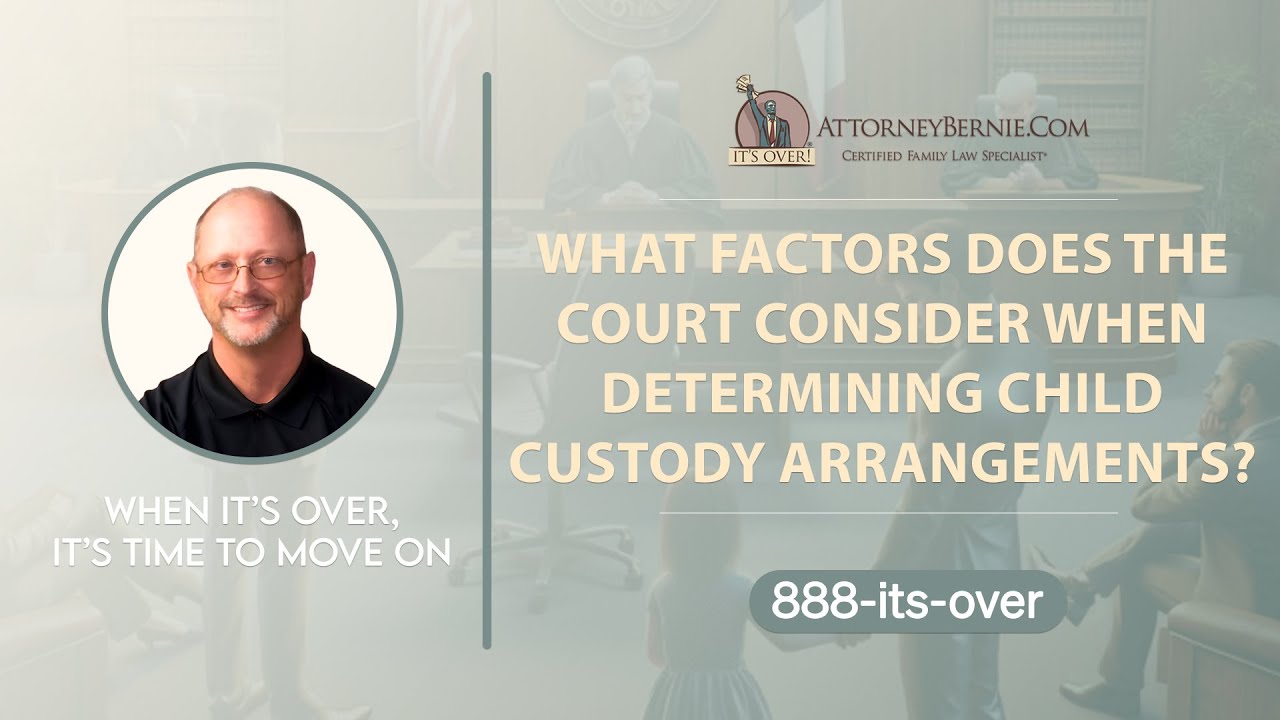 What factors do the court consider when determining child custody arrangements? - AttorneyBernie.Com