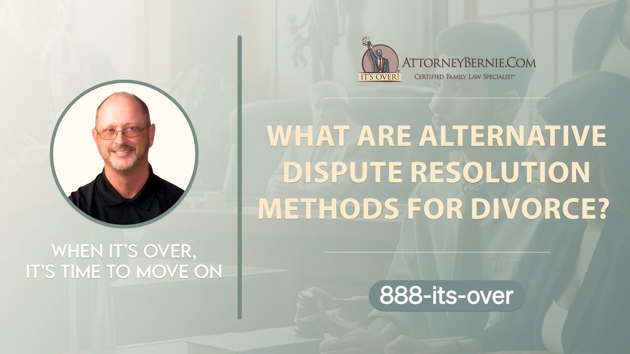 What are alternative dispute resolution methods for divorce?- AttorneyBernie.Com