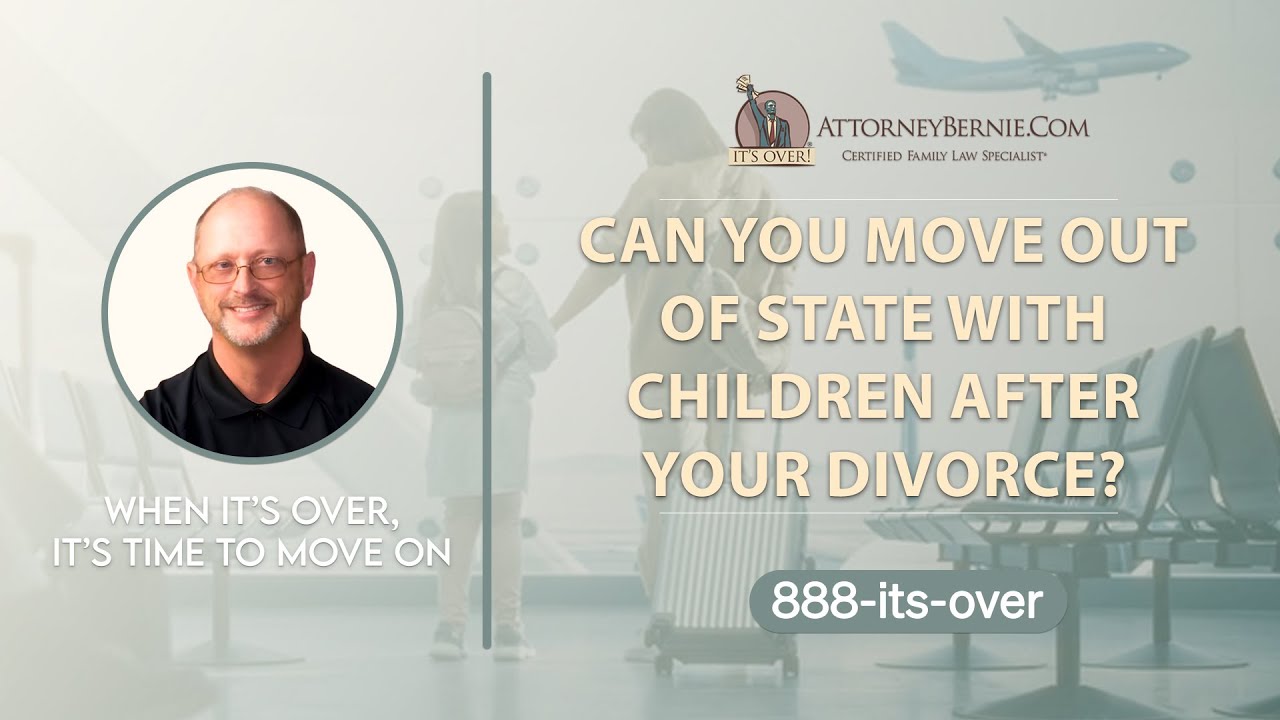 Can You Move Out Of State With Children After Your Divorce? - Attorneybernie.com