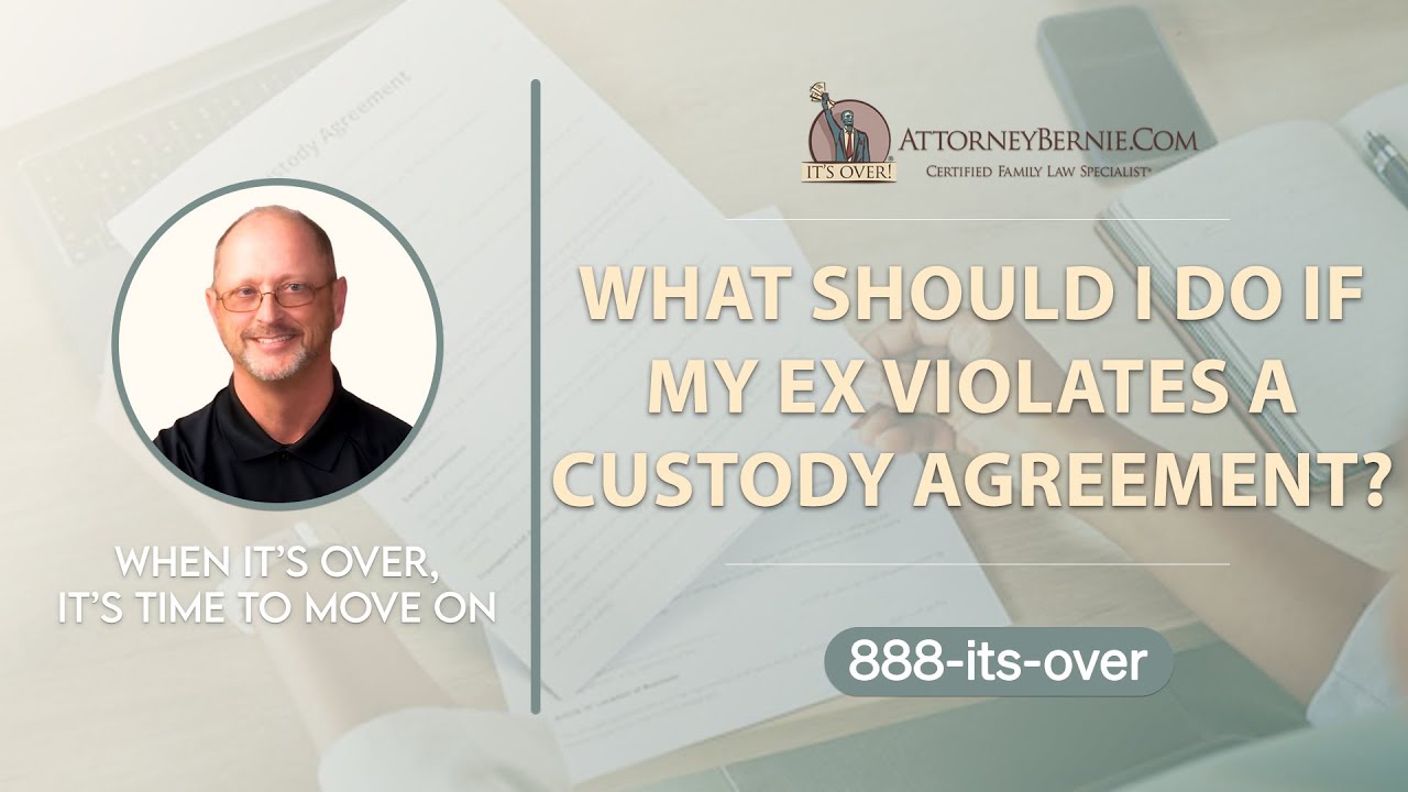 What Should I Do If My Ex Violates A Custody Agreement? - AttorneyBernie.Com